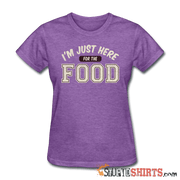 I'm Just Here For The Food - Women's T-Shirt - StupidShirts.com Women's T-Shirt StupidShirts.com