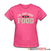 I'm Just Here For The Food - Women's T-Shirt - StupidShirts.com Women's T-Shirt StupidShirts.com