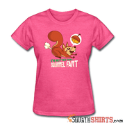 I'm Nuttier Than A Squirrel Fart - Women's T-Shirt - StupidShirts.com Women's T-Shirt StupidShirts.com