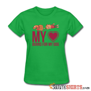 My Heart Burns For My Dog - Women's T-Shirt - StupidShirts.com Women's T-Shirt StupidShirts.com