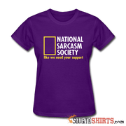 National Sarcasm Society Like We Need Your Support - Women's T-Shirt - StupidShirts.com Women's T-Shirt StupidShirts.com