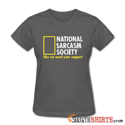 National Sarcasm Society Like We Need Your Support - Women's T-Shirt - StupidShirts.com Women's T-Shirt StupidShirts.com