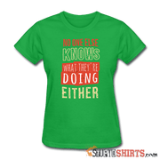 No One Else Knows What They're Doing Either - Women's T-Shirt - StupidShirts.com Women's T-Shirt StupidShirts.com