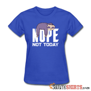 Nope Not Today - Women's T-Shirt - StupidShirts.com Women's T-Shirt StupidShirts.com