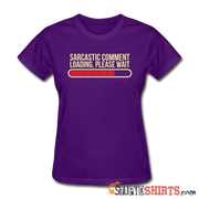 Sarcastic Comment Loading, Please Wait - Women's T-Shirt - StupidShirts.com Women's T-Shirt StupidShirts.com