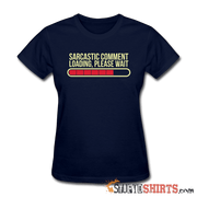 Sarcastic Comment Loading, Please Wait - Women's T-Shirt - StupidShirts.com Women's T-Shirt StupidShirts.com