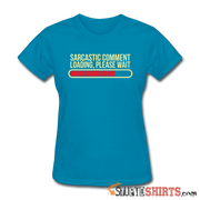 Sarcastic Comment Loading, Please Wait - Women's T-Shirt - StupidShirts.com Women's T-Shirt StupidShirts.com