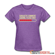 Sarcastic Comment Loading, Please Wait - Women's T-Shirt - StupidShirts.com Women's T-Shirt StupidShirts.com