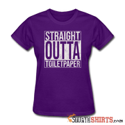 Straight Outta Toilet Paper - Women's T-Shirt - StupidShirts.com Women's T-Shirt StupidShirts.com