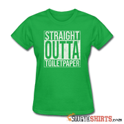 Straight Outta Toilet Paper - Women's T-Shirt - StupidShirts.com Women's T-Shirt StupidShirts.com