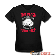 Two faced people make me think, which face shall I punch first? - Women's T-Shirt - StupidShirts.com Women's T-Shirt StupidShirts.com