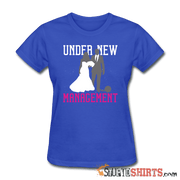 Under New Management - Women's T-Shirt - StupidShirts.com Women's T-Shirt StupidShirts.com