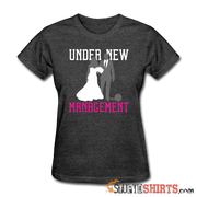 Under New Management - Women's T-Shirt - StupidShirts.com Women's T-Shirt StupidShirts.com