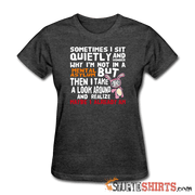 Wonder Why I'm Not In A Mental Asylum - Women's T-Shirt - StupidShirts.com Women's T-Shirt StupidShirts.com