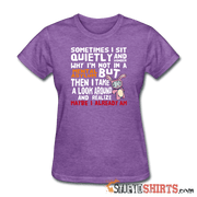 Wonder Why I'm Not In A Mental Asylum - Women's T-Shirt - StupidShirts.com Women's T-Shirt StupidShirts.com