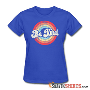Be Kind - Women's T-Shirt - StupidShirts.com Women's T-Shirt StupidShirts.com