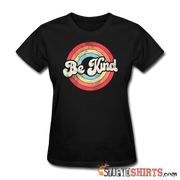 Be Kind - Women's T-Shirt - StupidShirts.com Women's T-Shirt StupidShirts.com