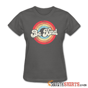 Be Kind - Women's T-Shirt - StupidShirts.com Women's T-Shirt StupidShirts.com