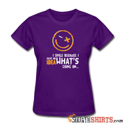 I Smile Because I Have No Idea What's Going On.. - Women's T-Shirt - StupidShirts.com Women's T-Shirt StupidShirts.com