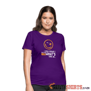 I Smile Because I Have No Idea What's Going On.. - Women's T-Shirt - StupidShirts.com Women's T-Shirt StupidShirts.com