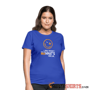 I Smile Because I Have No Idea What's Going On.. - Women's T-Shirt - StupidShirts.com Women's T-Shirt StupidShirts.com