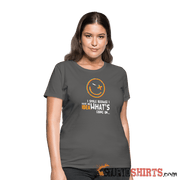 I Smile Because I Have No Idea What's Going On.. - Women's T-Shirt - StupidShirts.com Women's T-Shirt StupidShirts.com