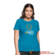 I Smile Because I Have No Idea What's Going On.. - Women's T-Shirt - StupidShirts.com Women's T-Shirt StupidShirts.com