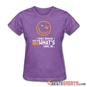 I Smile Because I Have No Idea What's Going On.. - Women's T-Shirt - StupidShirts.com Women's T-Shirt StupidShirts.com