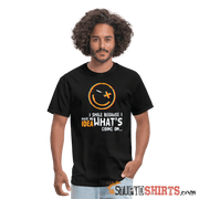 I Smile Because I Have No Idea What's Going On... - Men's T-Shirt - StupidShirts.com Men's T-Shirt StupidShirts.com