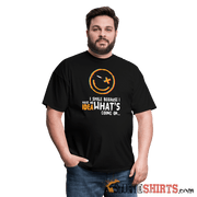 I Smile Because I Have No Idea What's Going On... - Men's T-Shirt - StupidShirts.com Men's T-Shirt StupidShirts.com