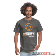 I Smile Because I Have No Idea What's Going On... - Men's T-Shirt - StupidShirts.com Men's T-Shirt StupidShirts.com
