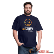 I Smile Because I Have No Idea What's Going On... - Men's T-Shirt - StupidShirts.com Men's T-Shirt StupidShirts.com