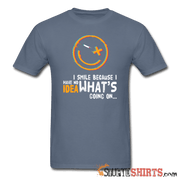 I Smile Because I Have No Idea What's Going On... - Men's T-Shirt - StupidShirts.com Men's T-Shirt StupidShirts.com