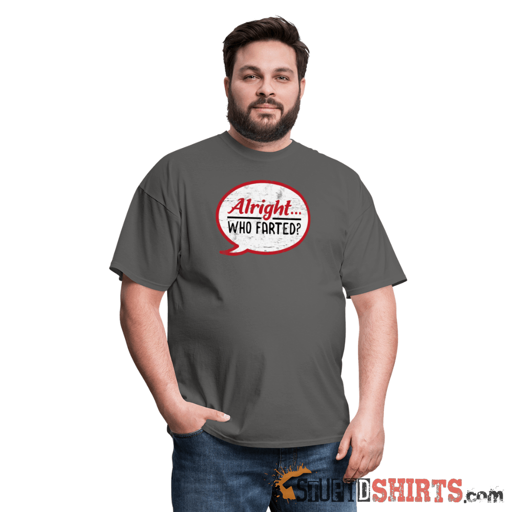 Alright Who Farted? Funny T-Shirt | StupidShirts.com Unisex T-Shirt StupidShirts.com