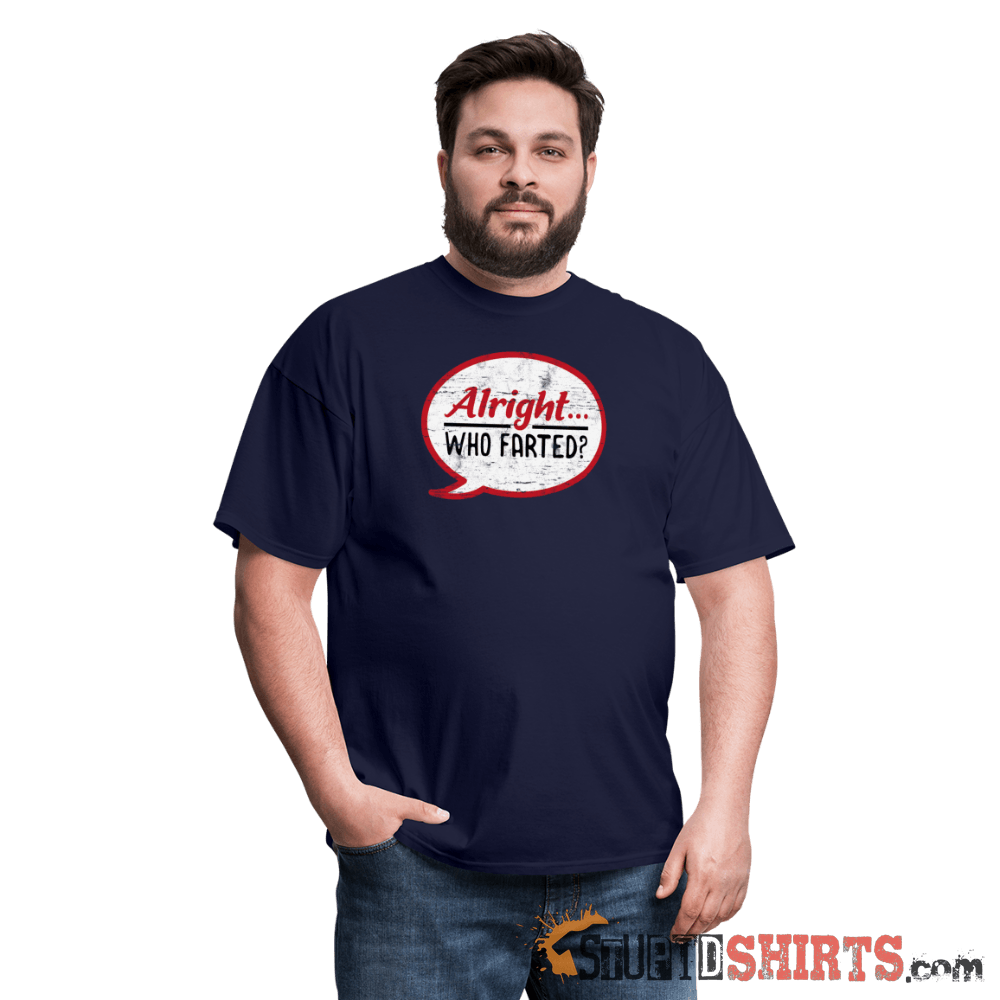 Alright Who Farted? Funny T-Shirt | StupidShirts.com Unisex T-Shirt StupidShirts.com