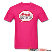 Alright Who Farted? - Men's T-Shirt - StupidShirts.com Men's T-Shirt StupidShirts.com