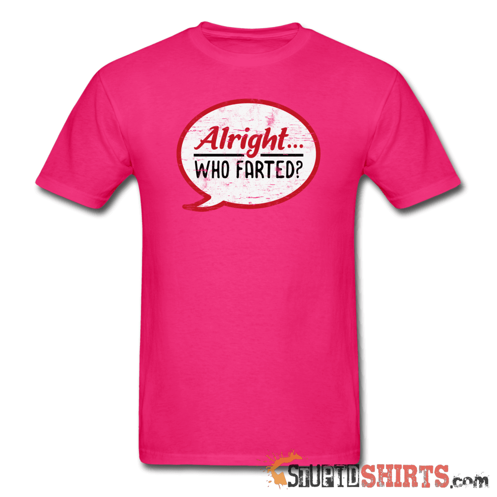 Alright Who Farted? Funny T-Shirt | StupidShirts.com Unisex T-Shirt StupidShirts.com
