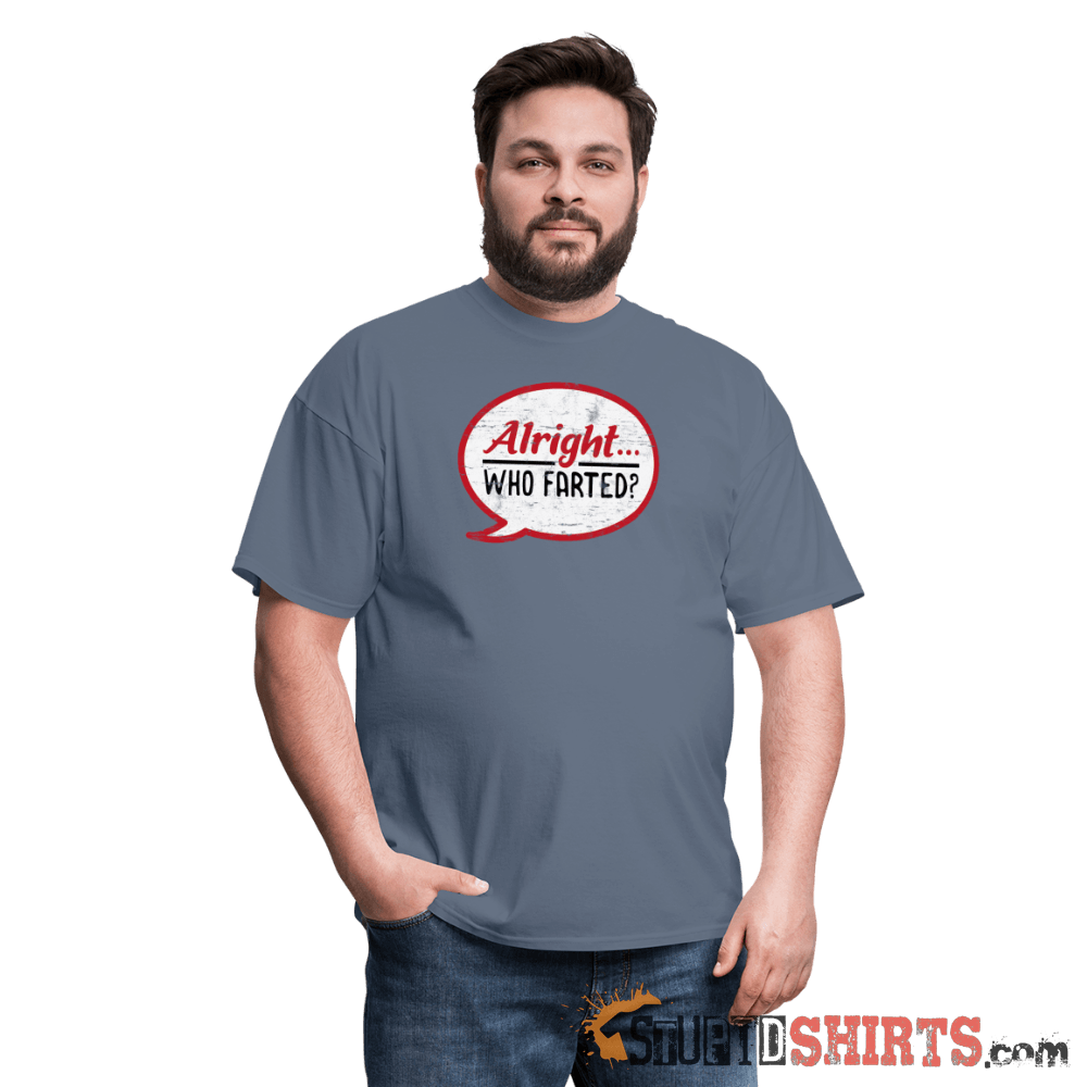 Alright Who Farted? Funny T-Shirt | StupidShirts.com Unisex T-Shirt StupidShirts.com