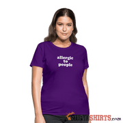 Allergic To People - Women's T-Shirt - StupidShirts.com Women's T-Shirt StupidShirts.com