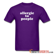 Allergic To People - Men's T-Shirt - StupidShirts.com Men's T-Shirt StupidShirts.com