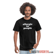 Allergic To People - Men's T-Shirt - StupidShirts.com Men's T-Shirt StupidShirts.com