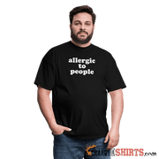 Allergic To People - Men's T-Shirt - StupidShirts.com Men's T-Shirt StupidShirts.com