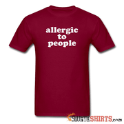 Allergic To People - Men's T-Shirt - StupidShirts.com Men's T-Shirt StupidShirts.com