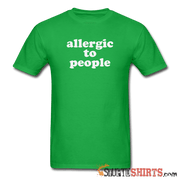 Allergic To People - Men's T-Shirt - StupidShirts.com Men's T-Shirt StupidShirts.com