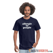 Allergic To People - Men's T-Shirt - StupidShirts.com Men's T-Shirt StupidShirts.com