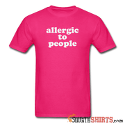 Allergic To People - Men's T-Shirt - StupidShirts.com Men's T-Shirt StupidShirts.com