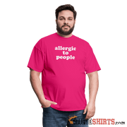 Allergic To People - Men's T-Shirt - StupidShirts.com Men's T-Shirt StupidShirts.com