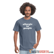 Allergic To People - Men's T-Shirt - StupidShirts.com Men's T-Shirt StupidShirts.com