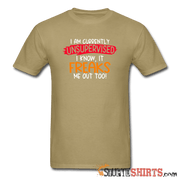 I'm Currently Unsupervised - Men's T-Shirt - StupidShirts.com Men's T-Shirt StupidShirts.com