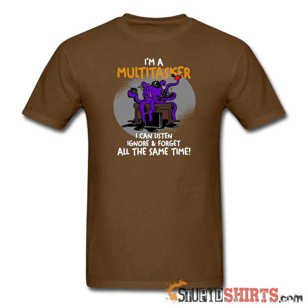 I'm A Multitasker Funny T-Shirt | StupidShirts.com Unisex T-Shirt StupidShirts.com
